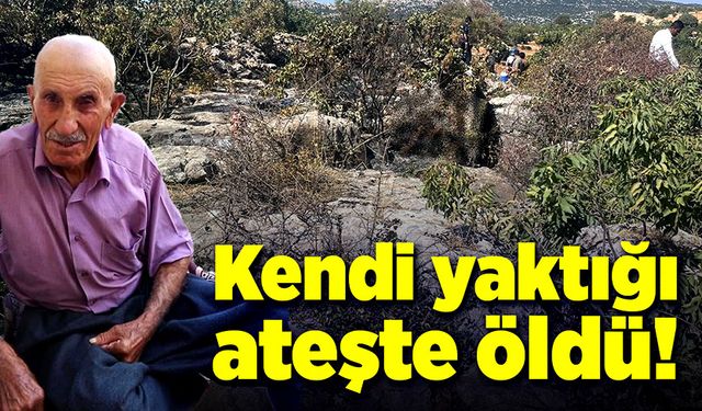 Yaşlı adam, kendi yaktığı ateşte öldü!