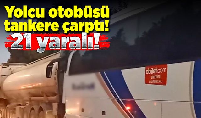 Yolcu otobüsü tankere çarptı! 4’ü çocuk 21 yaralı!