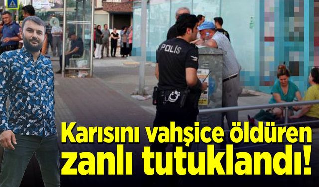 Eşini markette vahşice öldüren zanlı tutuklandı!