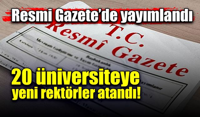 Yeni rektör atanmasına ilişkin atama kararları Resmi Gazete’de yayımlandı!