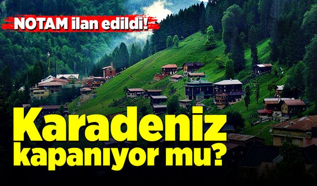 NOTAM ilan edildi! Karadeniz kapanıyor mu?