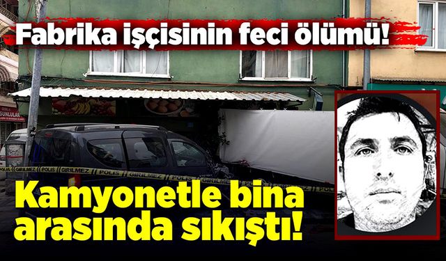 Fabrika işçisinin feci ölümü!