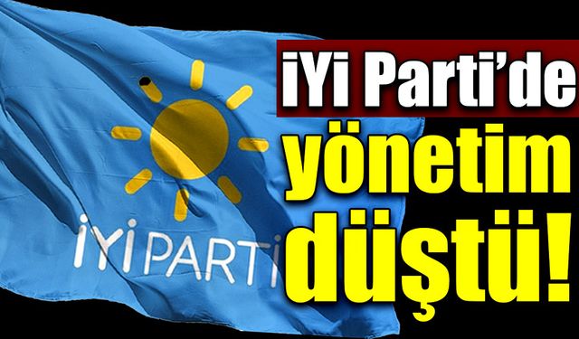 İYİ Parti’de istifa sonrası yönetim düştü!