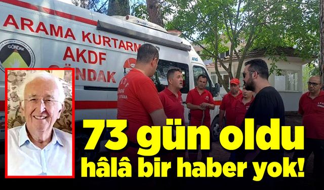 73 gün oldu, hâlâ bir iz yok!