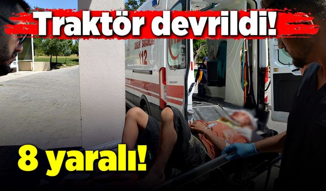 Besni'de traktör devrildi: 8 kişi yaralandı