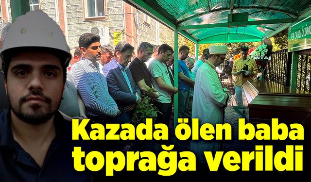 Trafik kazasında ölen baba toprağa verildi