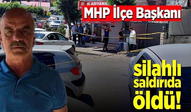 MHP İlçe Başkanı silahlı saldırıda öldü!