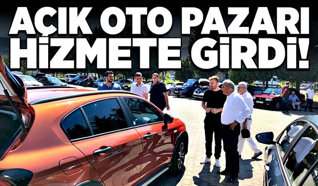 Açık Oto Pazarı hizmete girdi!