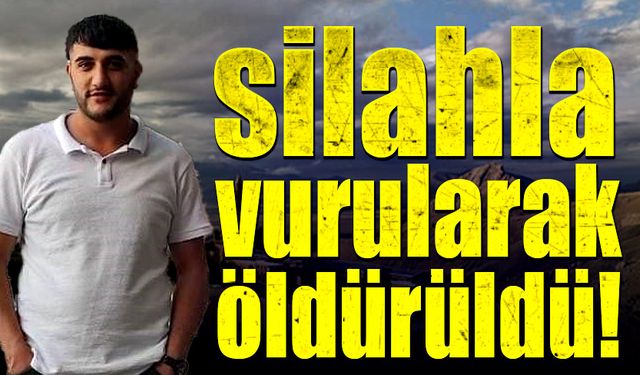 Silahla vurularak öldürüldü!