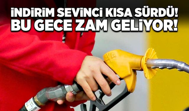 İndirim sevinci kısa sürdü! Bu gece zam geliyor!