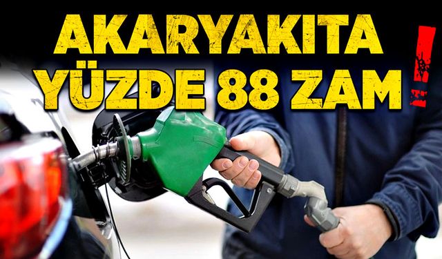 Akaryakıta yüzde 88 zam!