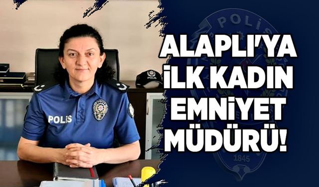 Alaplı'ya ilk kadın Emniyet Müdürü!