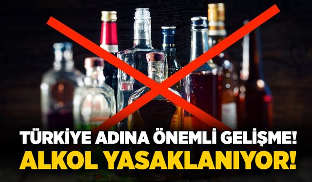 Türkiye adına önemli gelişme! Alkol yasaklanıyor!