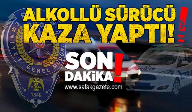 Kaza yapan sürücü alkollü çıktı