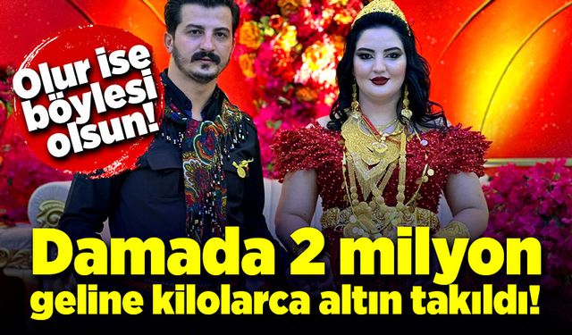 Olur ise böylesi olsun! Damada 2 milyon, geline kilolarca altın takıldı