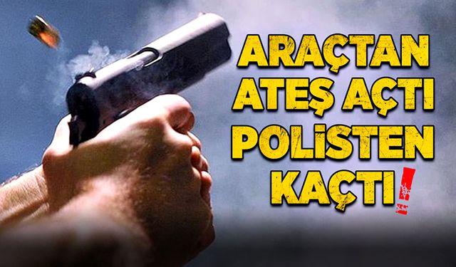 Araçtan ateş açtı, polisten kaçtı!