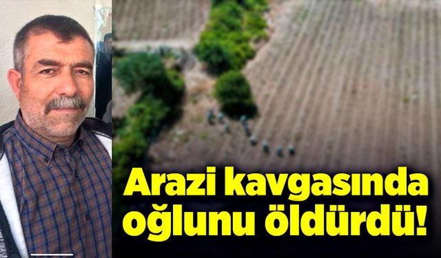 Nevşehir'de arsa anlaşmazlığında baba oğlunu öldürdü!