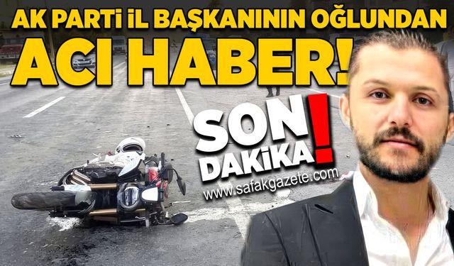 AK Parti İl Başkanının oğlundan acı haber!