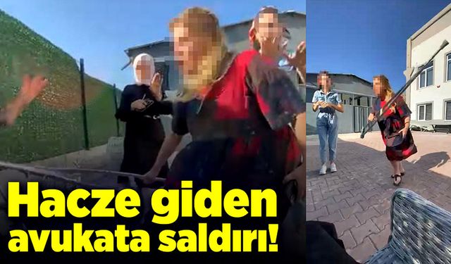 Hacze giden avukata saldırı!