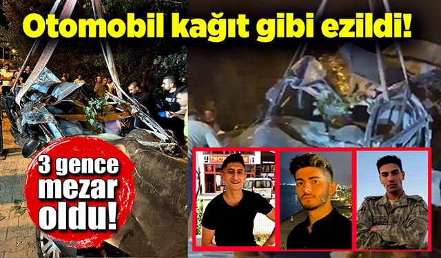 Otomobil kağıt gibi ezildi! 3 genç yaşamını yitirdi!