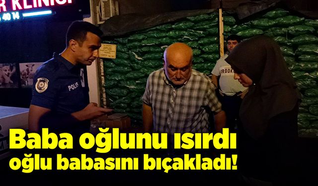 Baba oğlunu ısırdı, oğlu babasını bıçakladı!