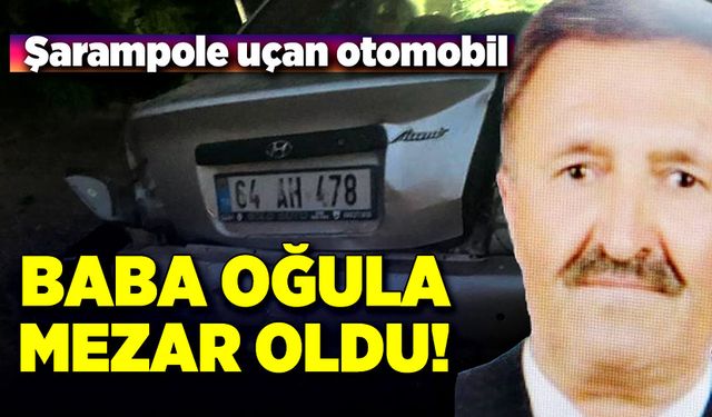 Baba oğul trafik kazasında can verdiler!