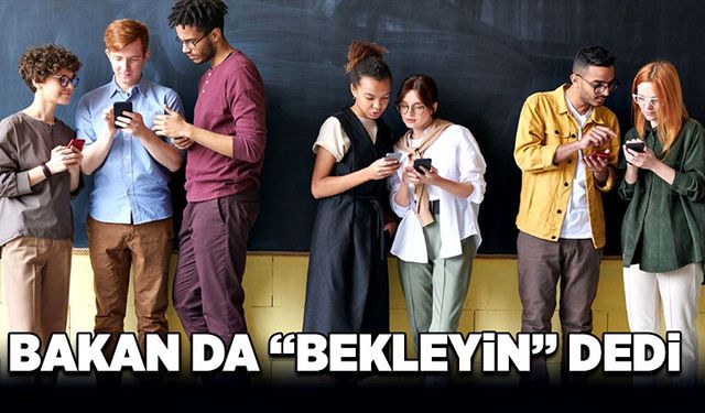 Bakan da “bekleyin” dedi