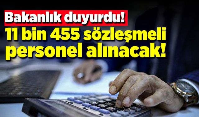 Bakanlık açıkladı! 11 bin 455 sözleşmeli personel alınacak!