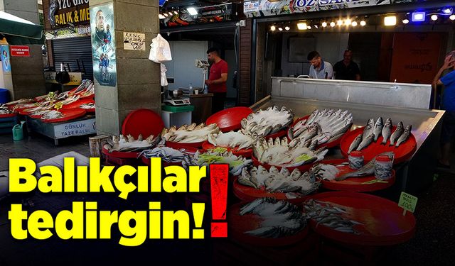 Balıkçılar tedirgin!