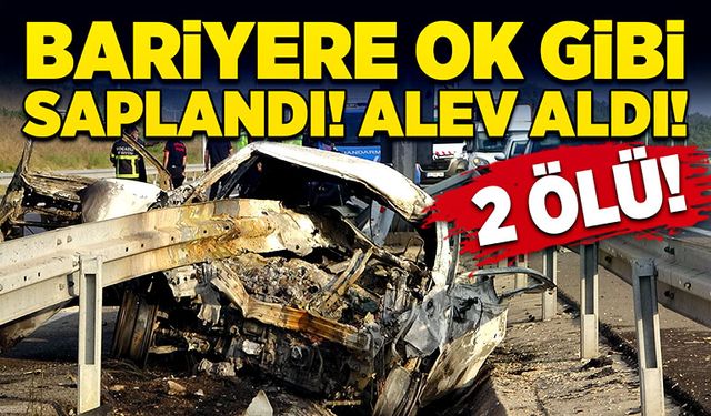 Bariyere ok gibi saplanan otomobil alev aldı: 2 Ölü!