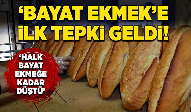 ‘Bayat Ekmek’e ilk tepki geldi! “Halk bayat ekmeğe kadar düştü”