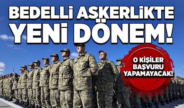 Bedelli askerlikte yeni dönem! O kişiler başvuramayacak!