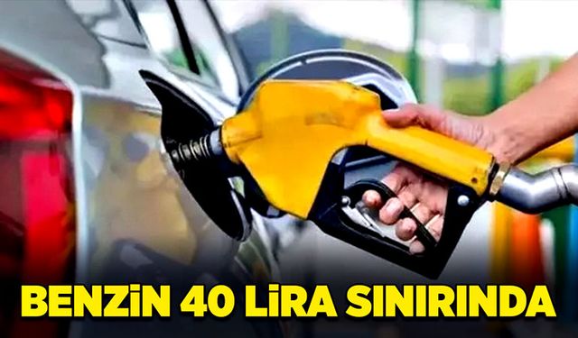 Benzin 40 lira sınırında