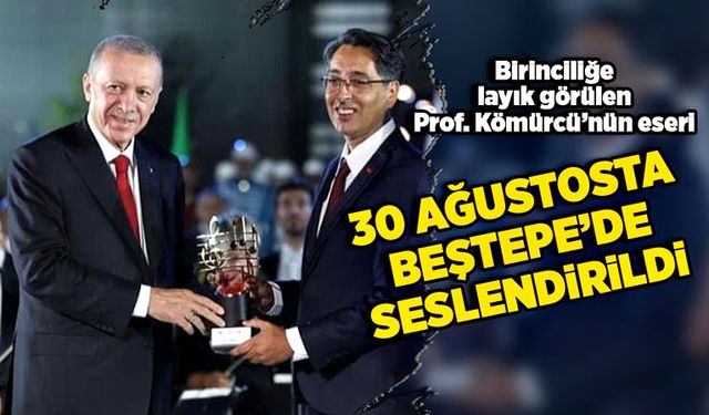 Birinciliğe layık görülen Prof. Kömürcü'nün eseri 30 Ağustos’ta Beştepe’de seslendirildi