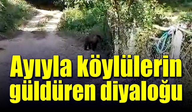 Ayıyla köylülerin güldüren diyaloğu