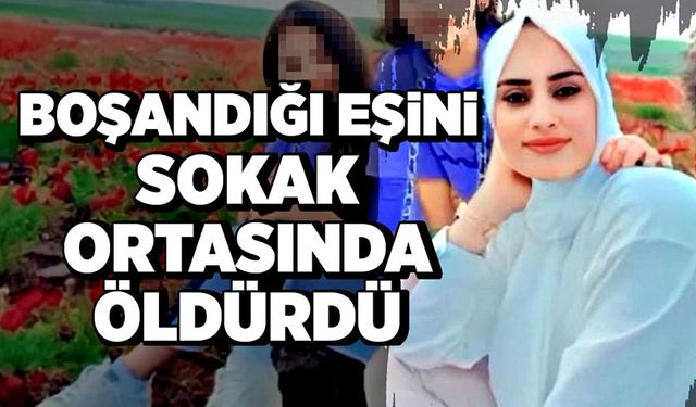 Boşandığı eşini, sokak ortasında öldürdü!