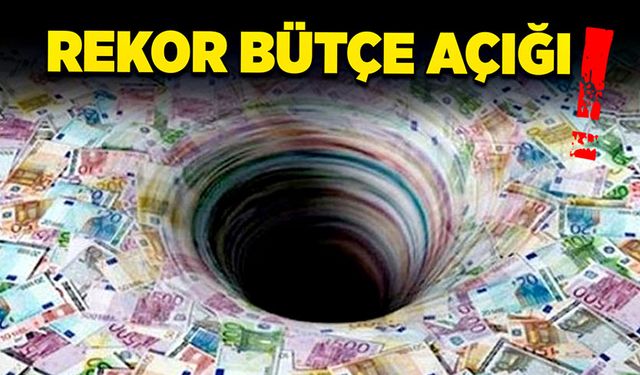 Rekor bütçe açığı!