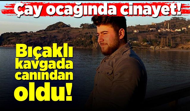 Çay ocağında cinayet!