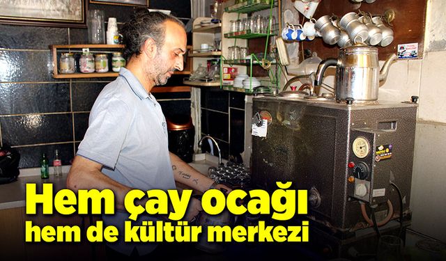 Hem çay ocağı hem de kültür merkezi!