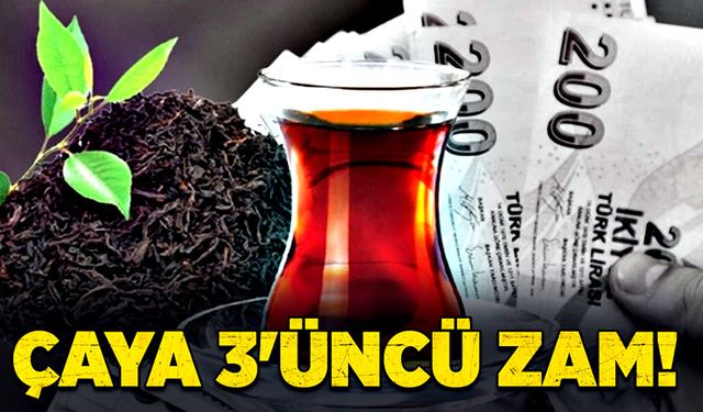 Çaya 3'üncü zam!