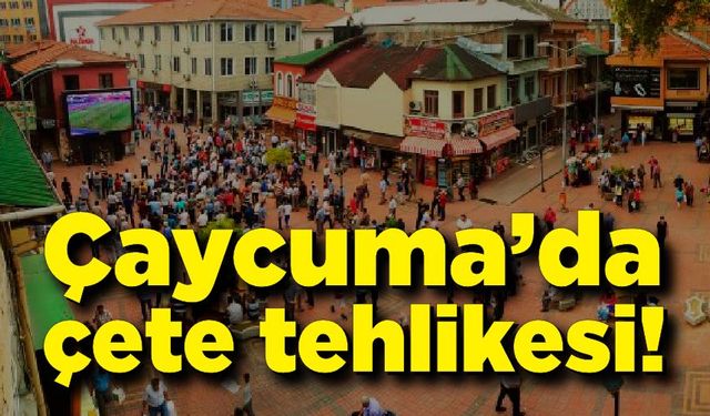 Çaycuma'yı 'çete'ler işgal etti