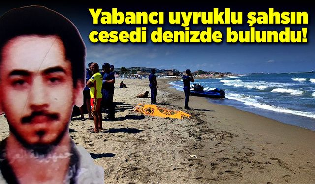 Yabancı uyruklu şahsın cesedi denizde bulundu!