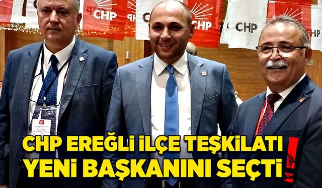 CHP Ereğli İlçe Teşkilatı yeni başkanını seçti!