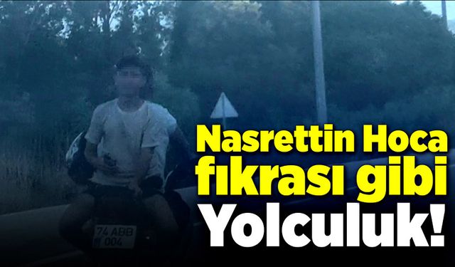 Nasrettin Hoca fıkrası gibi yolculuk!