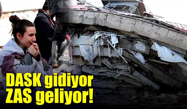 DASK gidiyor, ZAS geliyor