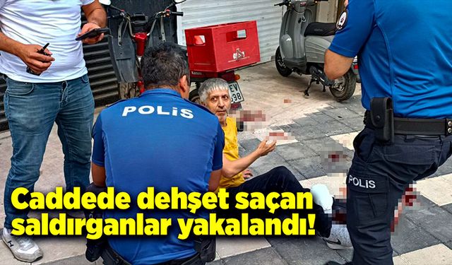 Cadde ortasında dehşet seçen saldırganlar yakalandı!