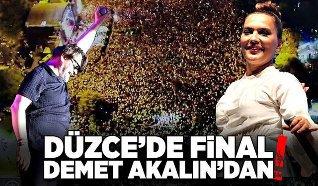 Düzce’de final Demet Akalın’dan