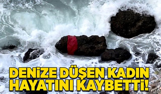 Denize düşen genç kadın hayatını kaybetti!