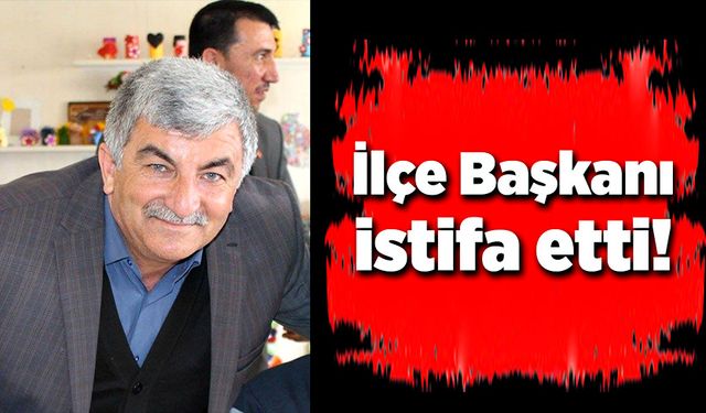 Ak Parti ilçe başkanı görevinden istifa etti!