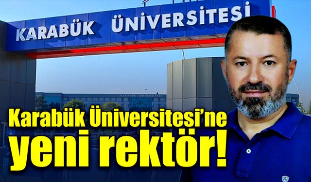 Karabük Üniversitesine yeni rektör!